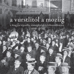 Füzi Izabella: A vurstlitól a moziig. A magyar vizuális tömegkultúra kibontakozása (1896-1914)